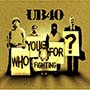 UB 40 - Who You Fighting For?